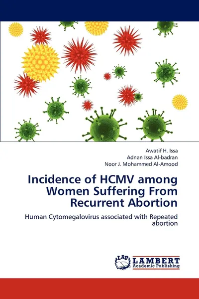 Обложка книги Incidence of Hcmv Among Women Suffering from Recurrent Abortion, Issa Awatif H., Al-Badran Adnan Issa, Al-Amood Noor J. Mohammed