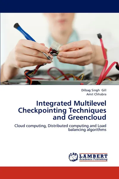 Обложка книги Integrated Multilevel Checkpointing Techniques and Greencloud, Dilbag Singh Gill, Amit Chhabra