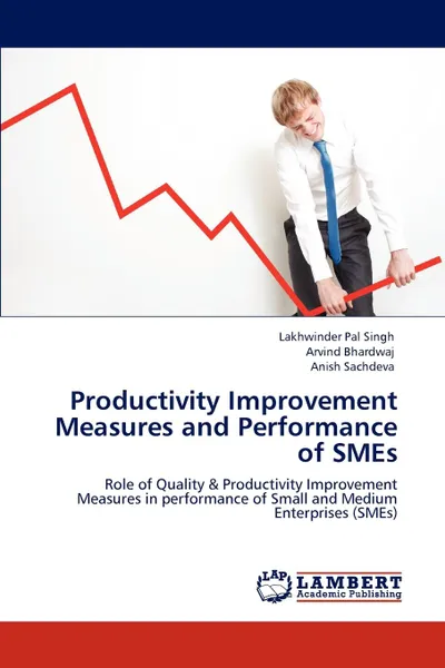 Обложка книги Productivity Improvement Measures and Performance of Smes, Lakhwinder Pal Singh, Arvind Bhardwaj, Anish Sachdeva