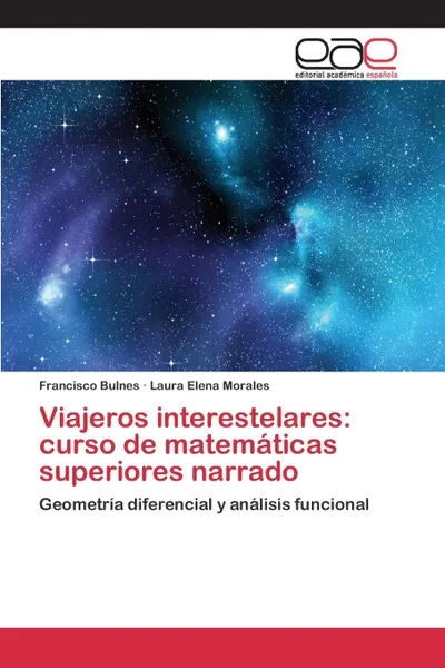 Обложка книги Viajeros interestelares. curso de matematicas superiores narrado, Bulnes Francisco, Morales Laura Elena