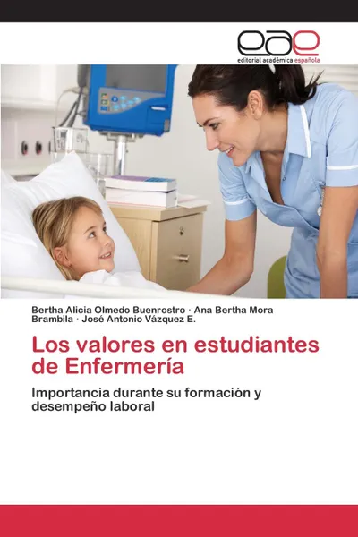 Обложка книги Los valores en estudiantes de Enfermeria, Olmedo Buenrostro Bertha Alicia, Mora Brambila Ana Bertha, Vazquez E. José Antonio