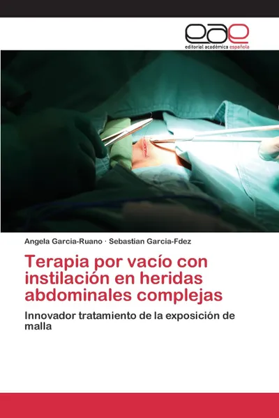 Обложка книги Terapia por vacio con instilacion en heridas abdominales complejas, Garcia-Ruano Angela, Garcia-Fdez Sebastian