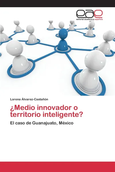 Обложка книги .Medio innovador o territorio inteligente., Álvarez-Castañón Lorena