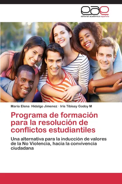 Обложка книги Programa de formacion para la resolucion de conflictos estudiantiles, Hidalgo Jimenez María Elena, Godoy M Iris Tibisay