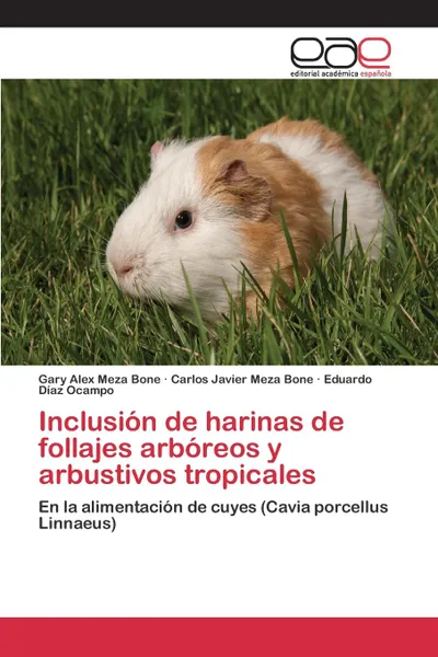 Обложка книги Inclusion de harinas de follajes arboreos y arbustivos tropicales, Meza Bone Gary Alex, Meza Bone Carlos Javier, Díaz Ocampo Eduardo