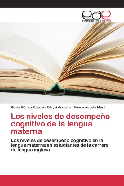 Обложка книги Los niveles de desempeno cognitivo de la lengua materna, Gómez Casola Kenia, Arrocha Olaysi, Acosta Moré Ileana