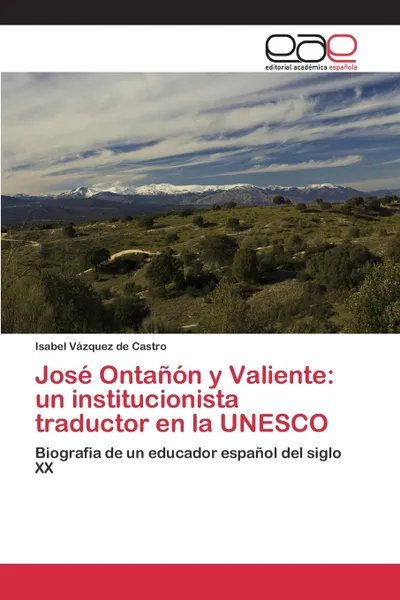 Обложка книги Jose Ontanon y Valiente. un institucionista traductor en la UNESCO, Vázquez de Castro Isabel