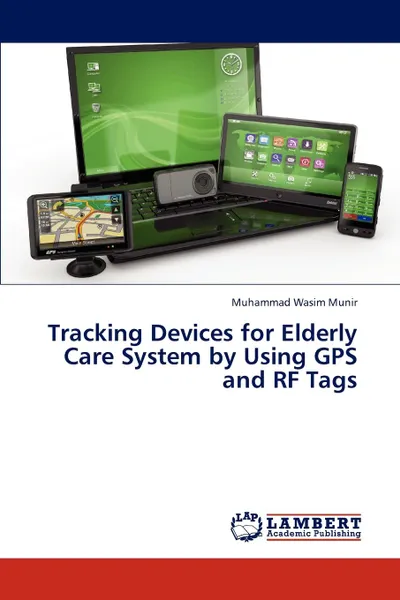 Обложка книги Tracking Devices for Elderly Care System by Using GPS and RF Tags, Munir Muhammad Wasim