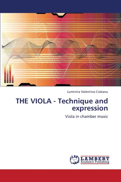 Обложка книги The Viola - Technique and Expression, Ciobanu Luminita Valentina