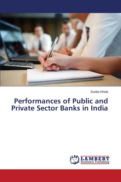 Обложка книги Performances of Public and Private Sector Banks in India, Vashist D. C., Kumar Manoj, Sunita