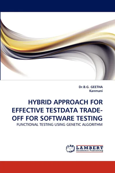Обложка книги Hybrid Approach for Effective Testdata Trade-Off for Software Testing, B. G. Geetha, Kanmani, Dr B. G. Geetha