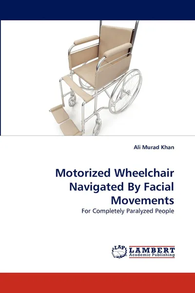 Обложка книги Motorized Wheelchair Navigated By Facial Movements, Ali Murad Khan