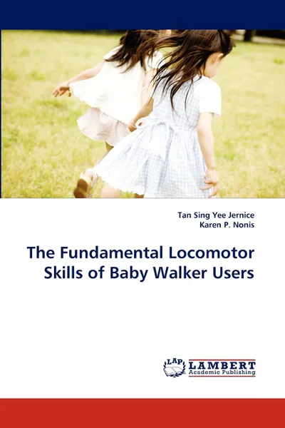Обложка книги The Fundamental Locomotor Skills of Baby Walker Users, Tan Sing Yee Jernice, Karen P. Nonis