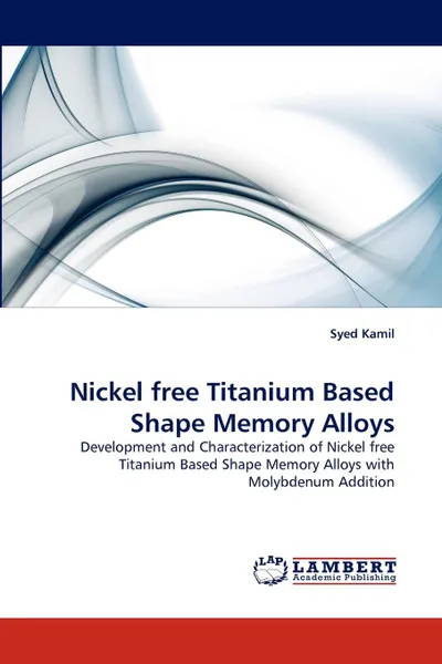 Обложка книги Nickel Free Titanium Based Shape Memory Alloys, Syed Kamil