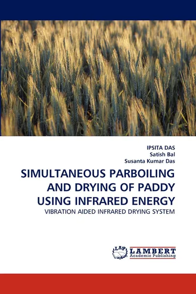 Обложка книги SIMULTANEOUS PARBOILING AND DRYING OF PADDY USING INFRARED ENERGY, IPSITA DAS, Satish Bal, Susanta Kumar  Das