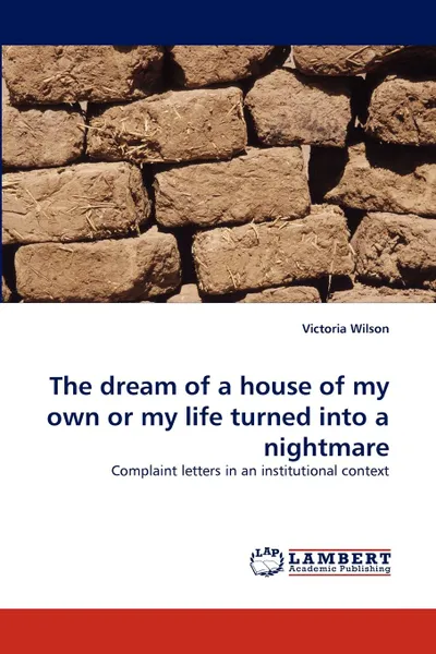 Обложка книги The dream of a house of my own or my life turned into a nightmare, Victoria Wilson