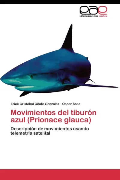 Обложка книги Movimientos del tiburon azul (Prionace glauca), Oñate González Erick Cristóbal, Sosa Oscar