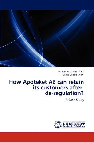 Обложка книги How Apoteket AB can retain its customers after   de-regulation., Muhammad Arif Khan, Saqib Saeed Khan