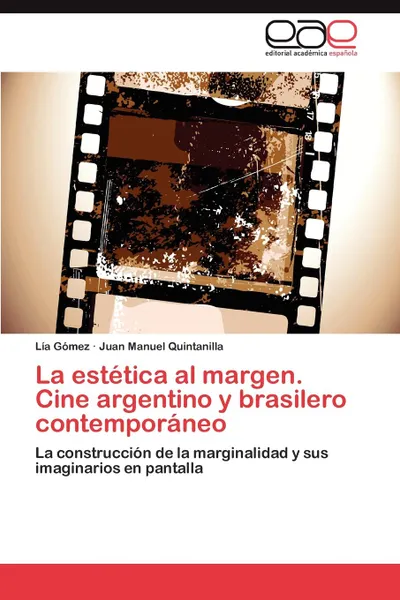 Обложка книги La estetica al margen. Cine argentino y brasilero contemporaneo, Gómez Lía, Quintanilla Juan Manuel