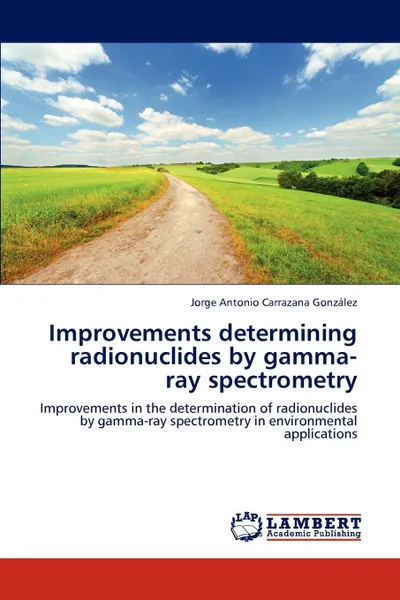 Обложка книги Improvements Determining Radionuclides by Gamma-Ray Spectrometry, Jorge Antonio Carrazana Gonz Lez