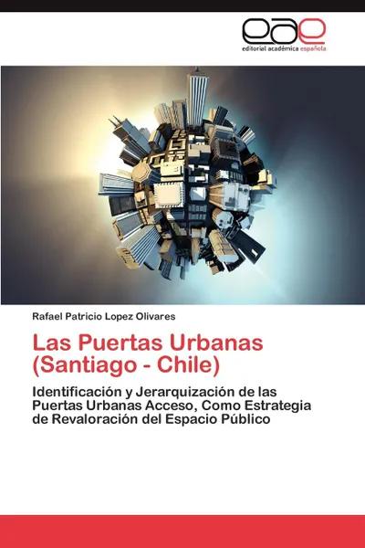 Обложка книги Las Puertas Urbanas (Santiago - Chile), Lopez Olivares Rafael Patricio