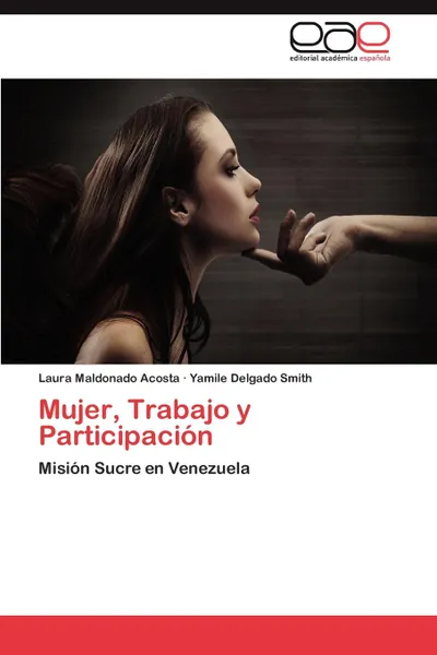 Обложка книги Mujer, Trabajo y Participacion, Maldonado Acosta Laura, Delgado Smith Yamile