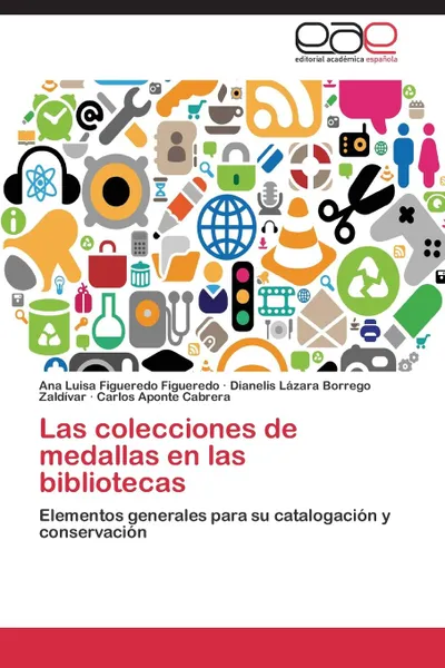 Обложка книги Las Colecciones de Medallas En Las Bibliotecas, Figueredo Figueredo Ana Luisa, Borrego Zaldivar Dianelis Lazara, Aponte Cabrera Carlos