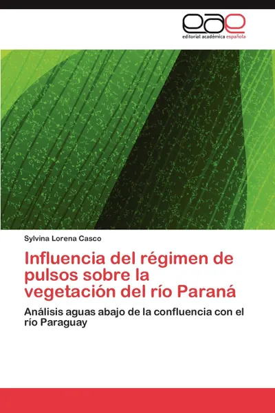 Обложка книги Influencia del Regimen de Pulsos Sobre La Vegetacion del Rio Parana, Casco Sylvina Lorena