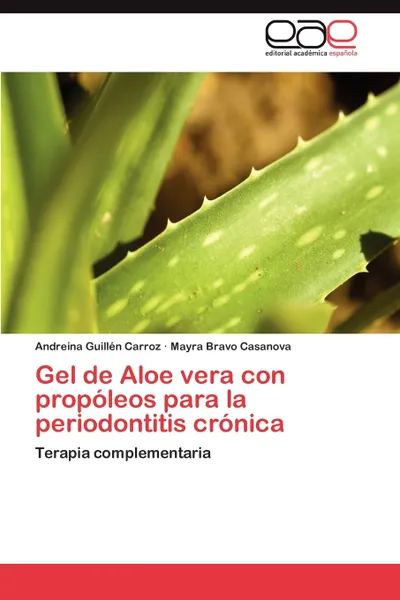 Обложка книги Gel de Aloe vera con propoleos para la periodontitis cronica, Guillén Carroz Andreina, Bravo Casanova Mayra