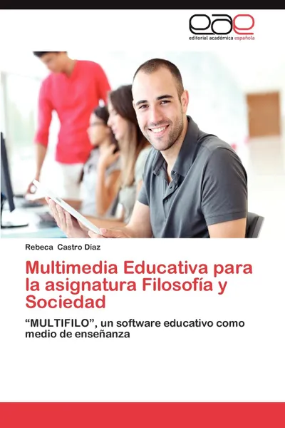 Обложка книги Multimedia Educativa Para La Asignatura Filosofia y Sociedad, Castro Diaz Rebeca