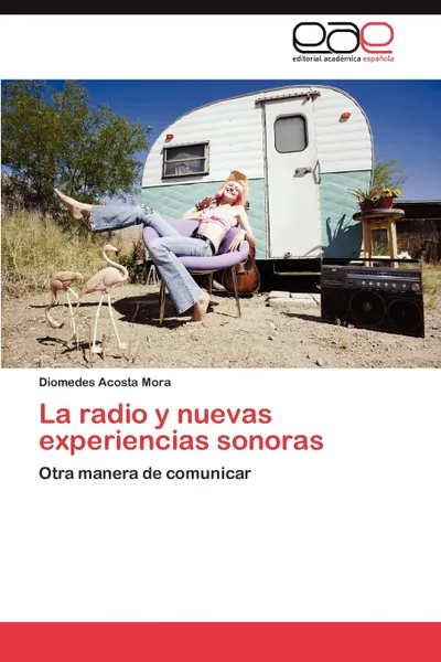 Обложка книги La radio y nuevas experiencias sonoras, Acosta Mora Diomedes