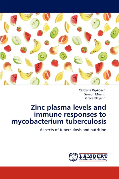 Обложка книги Zinc Plasma Levels and Immune Responses to Mycobacterium Tuberculosis, Carolyne Kipkoech, Simion Mining, Grace Ettyang