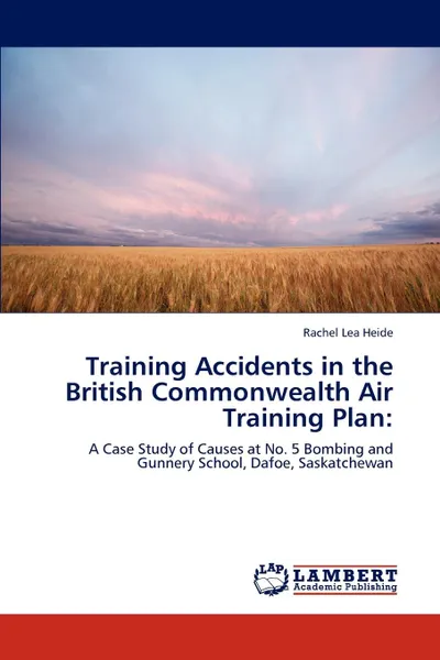 Обложка книги Training Accidents in the British Commonwealth Air Training Plan, Rachel Lea Heide