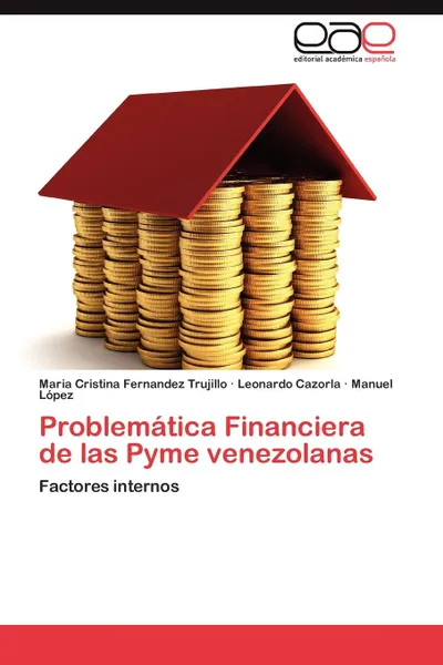 Обложка книги Problematica Financiera de las Pyme venezolanas, Fernandez Trujillo Maria Cristina, Cazorla Leonardo, López Manuel