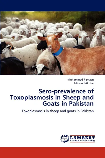 Обложка книги Sero-Prevalence of Toxoplasmosis in Sheep and Goats in Pakistan, Ramzan Muhammad, Akhtar Masood