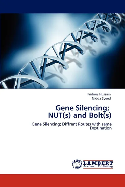 Обложка книги Gene Silencing;    NUT(s) and Bolt(s), Firdous Hussain, Nidda Syeed