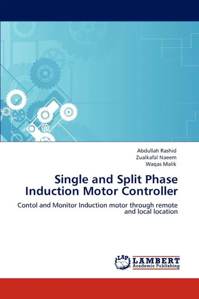 Обложка книги Single and Split Phase Induction Motor Controller, Abdullah Rashid, Zualkafal Naeem, Waqas Malik