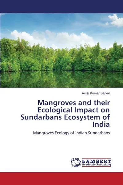 Обложка книги Mangroves and their Ecological Impact on Sundarbans Ecosystem of India, Sarkar Amal Kumar