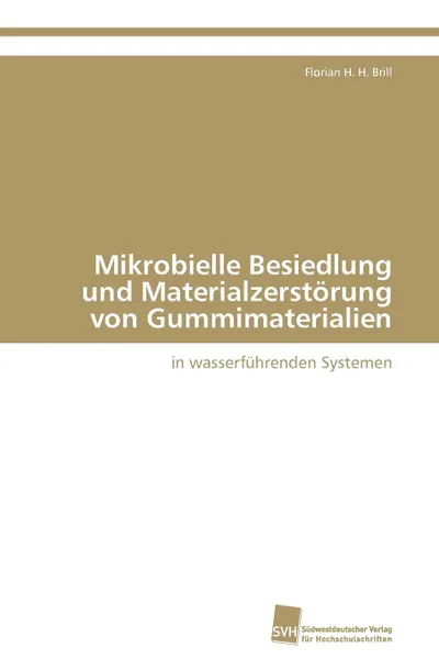 Обложка книги Mikrobielle Besiedlung Und Materialzerstorung Von Gummimaterialien, Florian H. H. Brill