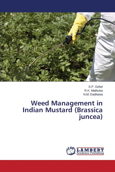 Обложка книги Weed Management in Indian Mustard (Brassica juncea), Gohel S.P., Mathukia R.K., Dadhania N.M.