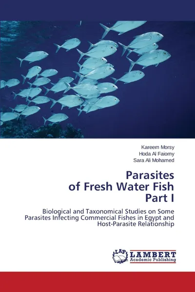 Обложка книги Parasites of Fresh Water Fish Part I, Morsy Kareem, Al Faiomy Hoda, Ali Mohamed Sara