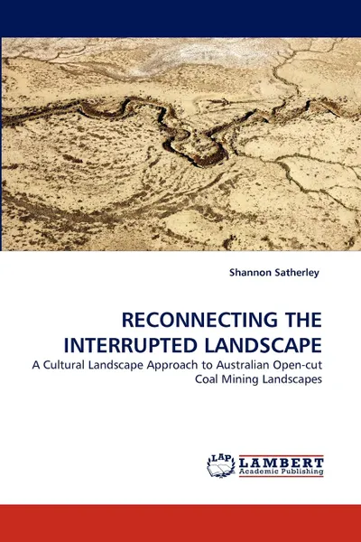 Обложка книги RECONNECTING THE INTERRUPTED LANDSCAPE, Shannon Satherley