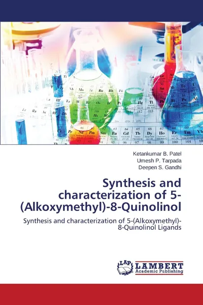 Обложка книги Synthesis and characterization of 5-(Alkoxymethyl)-8-Quinolinol, Patel Ketankumar B., Tarpada Umesh P., Gandhi Deepen S.