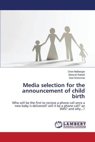 Обложка книги Media selection for the announcement of child birth, Malberger Oren, Rafaeli Sheizaf, Weisman Dan