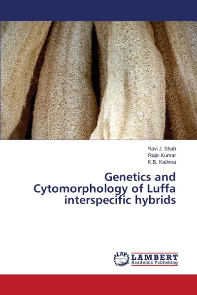 Обложка книги Genetics and Cytomorphology of Luffa interspecific hybrids, Shah Ravi J., Kumar Rajiv, Kathiria K.B.