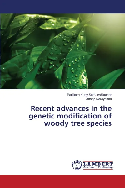 Обложка книги Recent advances in the genetic modification of woody tree species, Satheeshkumar Padikara Kutty, Narayanan Anoop