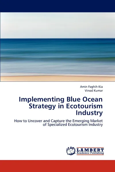 Обложка книги Implementing Blue Ocean Strategy in Ecotourism Industry, Amin Faghih Kia, Vinod Kumar