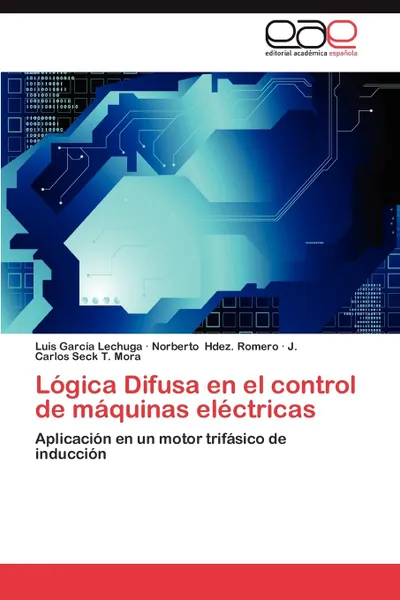 Обложка книги Logica Difusa En El Control de Maquinas Electricas, Garcia Lechuga Luis, Hdez Romero Norberto, Seck T. Mora J. Carlos