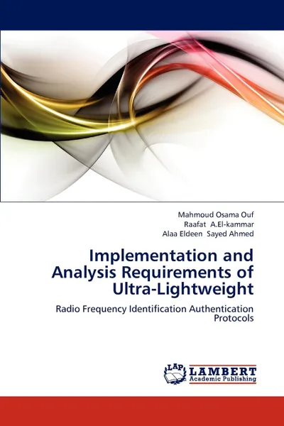 Обложка книги Implementation and Analysis Requirements of Ultra-Lightweight, Mahmoud Osama Ouf, Raafat A.El-kammar, Alaa Eldeen Sayed Ahmed