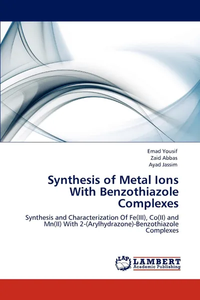 Обложка книги Synthesis  of Metal Ions With Benzothiazole Complexes, Emad Yousif, Zaid Abbas, Ayad Jassim